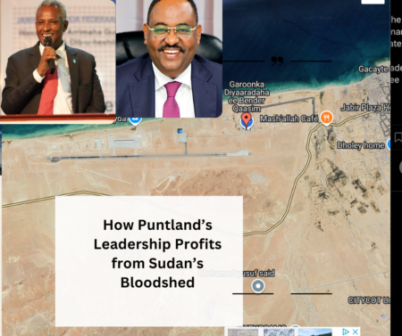 How Puntland’s Leadership Profits from Sudan’s Bloodshed