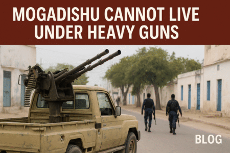 Mogadishu Cannot Live Under Heavy Guns